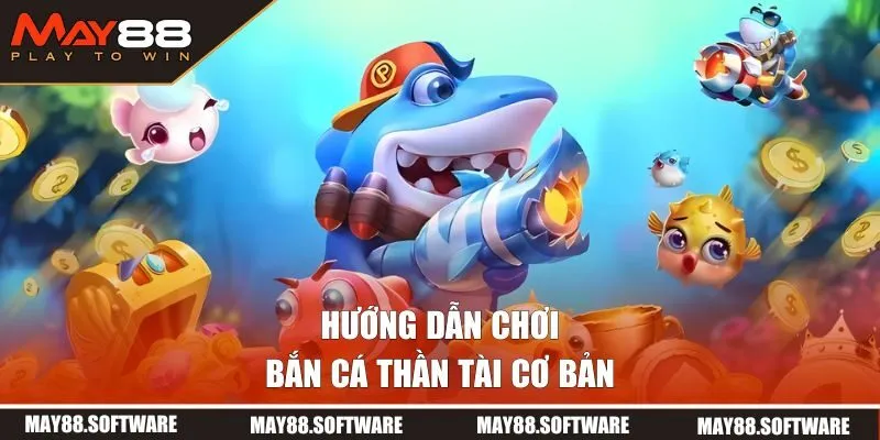 Hướng dẫn chi tiết cách chơi săn cá thần tài