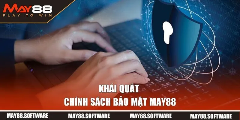 Khái quát toàn diện về chính sách bảo mật MAY88