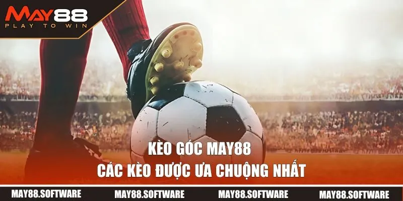 Các kèo được ưa chuộng nhất