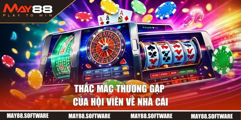 Thắc mắc thường gặp của hội viên về nhà cái